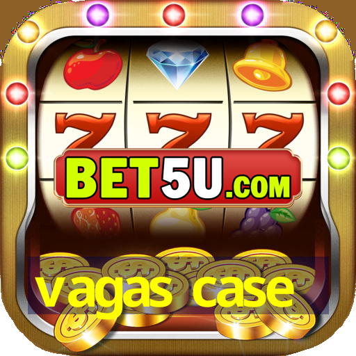 vagas case